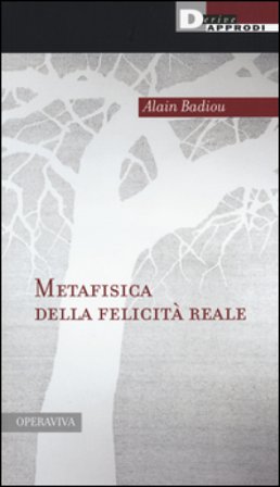 Metafisica della felicità reale Alain Badiou
