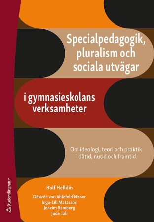 Specialpedagogik, pluralism och sociala utvägar i gymnasieskolans verksamheter - Om ideologi, teori och praktik i dåtid, nutid o