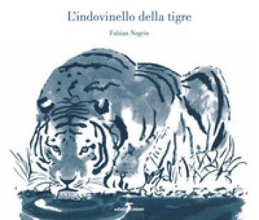 L'indovinello della tigre. Ediz. illustrata Fabian Negrin