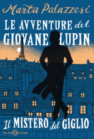 Il mistero del giglio. Le avventure del giovane Lupin Marta Palazzesi