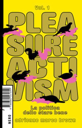 Pleasure activism. La politica dello stare bene. Vol. 1 adrienne maree brown