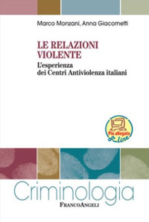 Le relazioni violente. L'esperienza dei Centri Antiviolenza italiani. Con Contenuto digitale per download e accesso online Marco Monzani