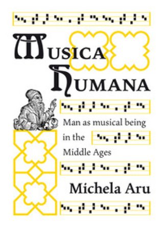 Musica humana. Man as musical being in the Middle Ages Michela Aru