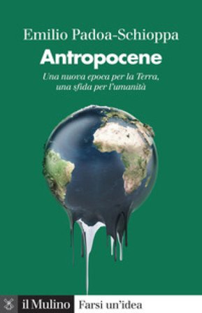 Antropocene. Una nuova epoca per la Terra, una sfida per l'umanità Emilio Padoa-Schioppa