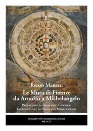 Le mura di Firenze da Arnolfo a Michelangelo Renzo Manetti
