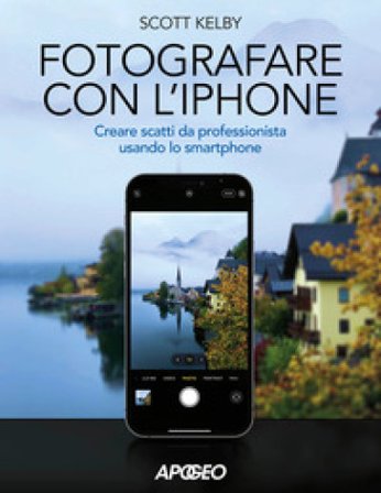 Fotografare con l'iPhone. Catturare immagini come un professionista usando lo smartphone. Ediz. a colori Scott Kelby