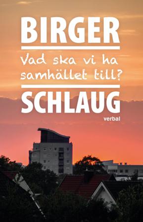 Vad ska vi ha samhället till? - Bok av Birger Schlaug - Inbunden