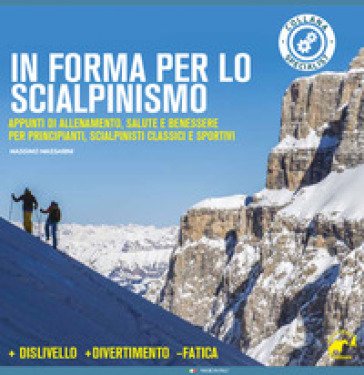 In forma per lo scialpinismo. Appunti di allenamento, salute e benessere per principianti, scialpinisti classici e sportivi Massimo Massarini