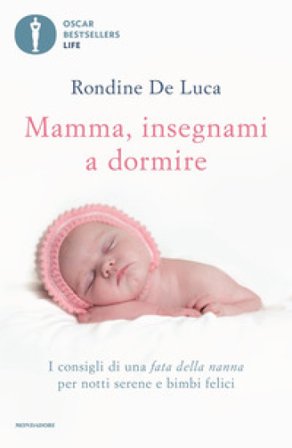 Mamma, insegnami a dormire. I consigli di una fata della nanna per notti serene e bimbi felici Rondine De Luca