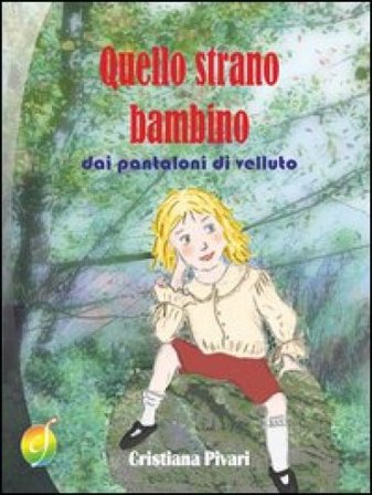 Quello strano bambino dai pantaloni di velluto Cristiana Pivari