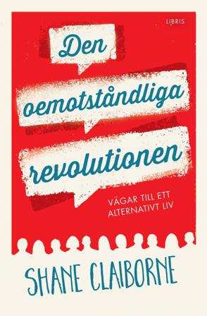 Den oemotståndliga revolutionen : vägar till ett alternativt liv - Bok av Shane Claiborne - Kartonnage