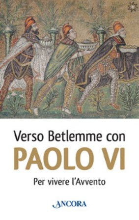 Verso Betlemme con Paolo VI. Per vivere l'Avvento NA