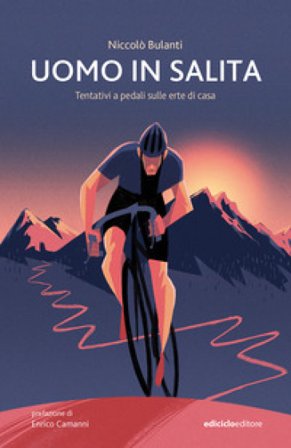 Uomo in salita. Tentativi a pedali sulle erte di casa Niccolò Bulanti