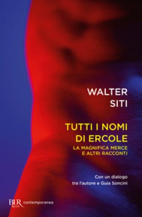 Tutti i nomi di Ercole. La magnifica merce e altri racconti Walter Siti