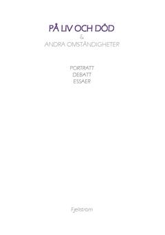 På liv och död & andra omständigheter : porträtt, debatt, essäer - Bok av Roger Fjellström - Häfte