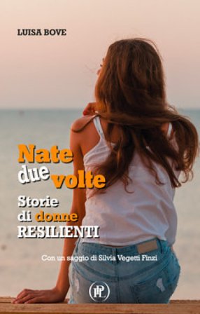 Nate due volte. Storie di donne resilienti Luisa Bove