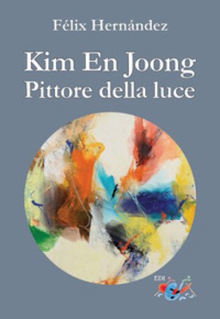 Kim En Joong pittore della luce. Ediz. a colori Félix Hernández