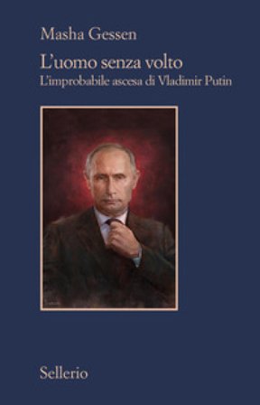 L'uomo senza volto. L'improbabile ascesa di Vladimir Putin Masha Gessen