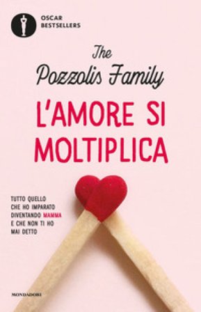 L'amore si moltiplica. Tutto quello che ho imparato diventando mamma e che non ti ho mai detto The Pozzolis Family