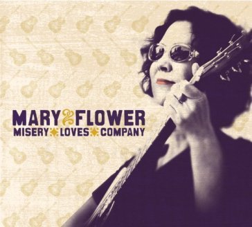 Misery loves company MARY FLOWER