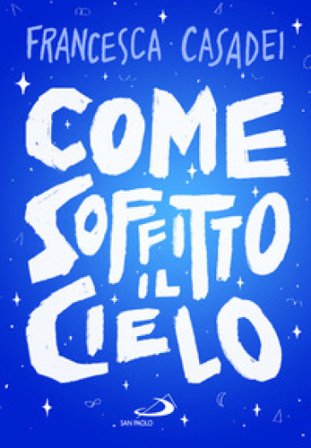 Come soffitto il cielo Francesca Casadei