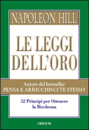 Le leggi dell'oro. 52 principi per ottenere la ricchezza Napoleon Hill