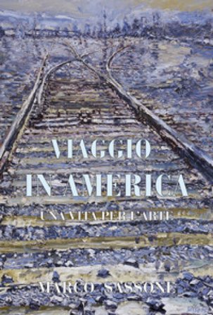 Viaggio in America. Una vita per l'arte Marco Sassone