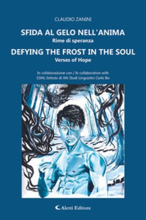 Sfido al gelo nell'anima. Rime di speranza-Defying the frost in the soul. Verses of hope. Ediz. bilingue Claudio Zanini