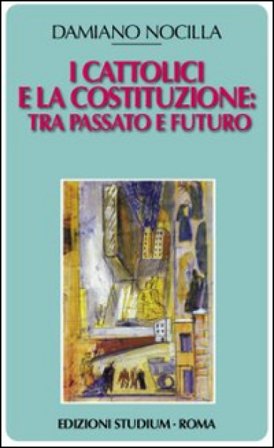 I cattolici e la costituzione. Tra passato e futuro Damiano Nocilla
