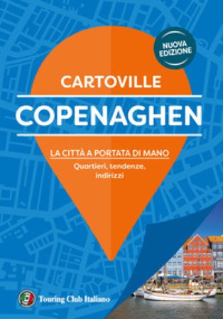 Copenaghen. La città a portata di mano. Quartieri, tendenze, indirizzi. Nuova ediz.