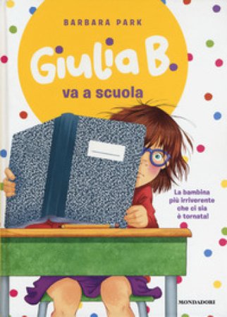 Giulia B. va a scuola. Ediz. illustrata Barbara Park