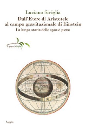 Dall'etere di Aristotele al campo gravitazionale di Einstein. La lunga storia dello spazio pieno Luciano Siviglia