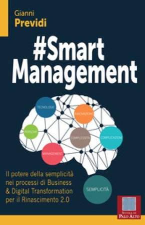 #Smart management. Il potere della semplicità nei processi di business & digital transformation per il rinascimento 2.0 Gianni Previdi