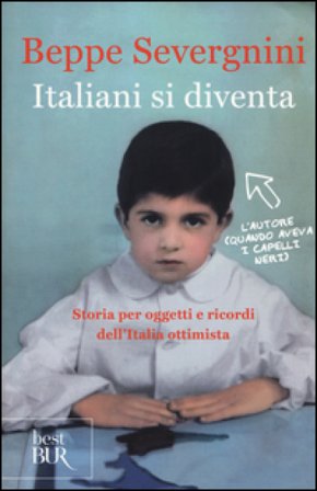 Italiani si diventa. Storia per oggetti e ricordi dell'Italia ottimista Beppe Severgnini