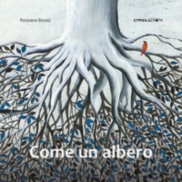 Come un albero. Ediz. a colori Rossana Bossù