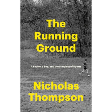The Running Ground: A Father, a Son, and the Simplest of Sports (inbunden, eng)