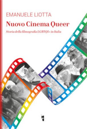 Nuovo cinema Queer. Storia della filmografia LGBTQI+ in Italia Emanuele Liotta