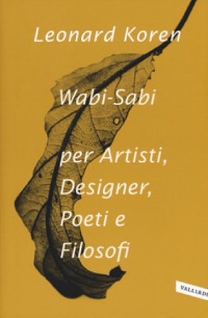 Wabi-sabi per artisti, designer, poeti e filosofi Leonard Koren