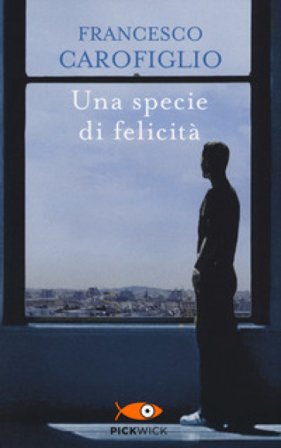 Una specie di felicità Francesco Carofiglio