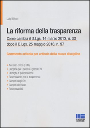 La riforma della trasparenza. Come cambia il D.Lgs 14 marzo 2013, n. 33 dopo il D.Lgs. 25 maggio 2016, n. 97 Luigi Oliveri