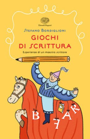 Giochi di scrittura. Esperienze di un maestro scrittore Stefano Bordiglioni