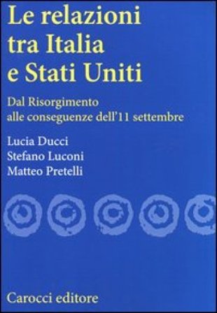 Le relazioni tra Italia e Stati Uniti. Dal Risorgimento alle conseguenze dell'11 settembre Lucia Ducci