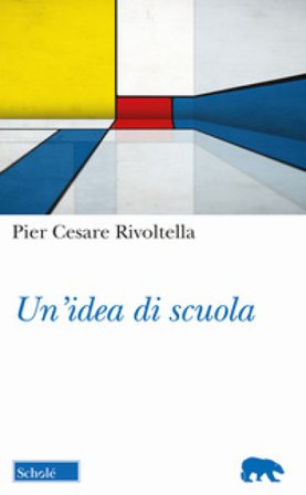 Un'idea di scuola Pier Cesare Rivoltella