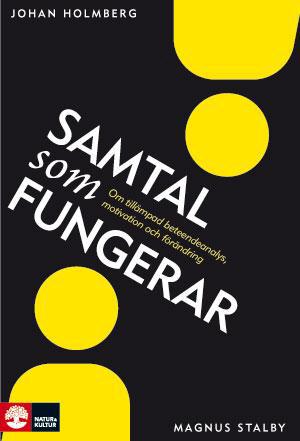 Samtal som fungerar: Om tillämpad beteendeanalys, motivation och förändring - Bok av Johan Holmberg & Magnus Stalby - Inbunden