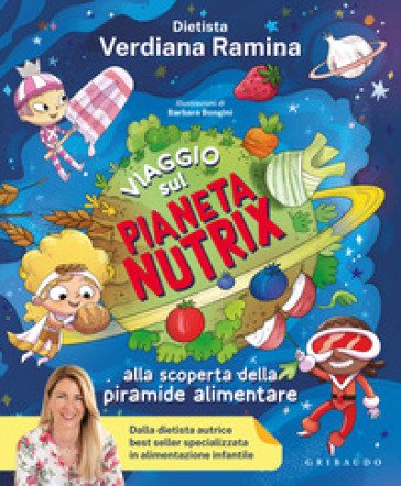Viaggio sul pianeta Nutrix. Alla scoperta della piramide alimentare Verdiana Ramina
