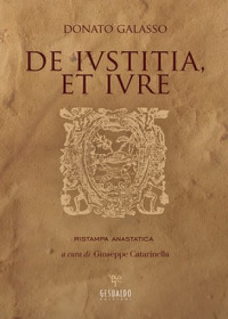 De iustitia, et iure (rist. anast.) Donato Galasso