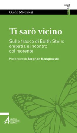 Ti sarò vicino. Sulle tracce di Edith Stein: empatia e incontro col morente Guido Miccinesi