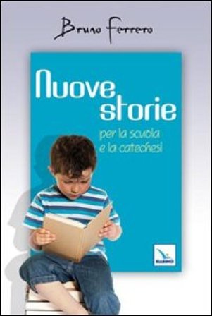 Nuove storie. Per la scuola e la catechesi Bruno Ferrero