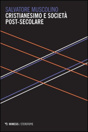 Cristianesimo e società post-secolare Salvatore Muscolino