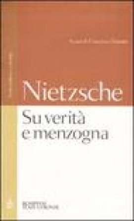 Su verità e menzogna:Sul pathos della verità-Su verità e menzogna in senso extramorale. Testo tedesco a fronte Friedrich Nietzsche
